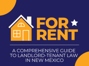 A Comprehensive Guide to Landlord-Tenant Law in New Mexico